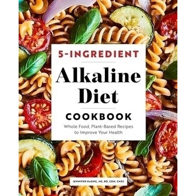 5-Ingredient Alkaline Diet Cookbook (Whole Food, Plant-Based Recipes to Imp
