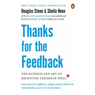 Thanks for the Feedback (The Science and Art of Receiving Feedback Well)