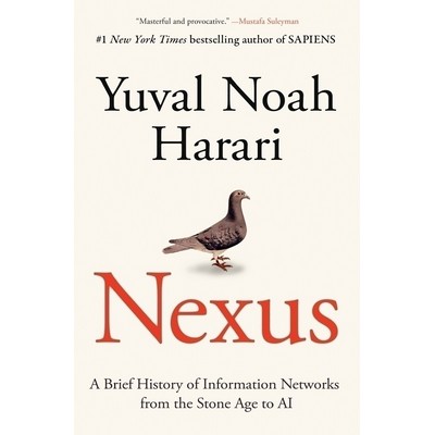 Nexus (A Brief History of Information Networks from the Stone Age to AI)