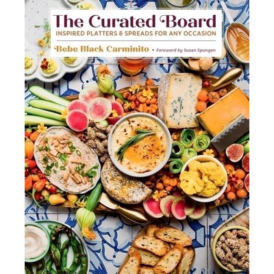 The Curated Board (Inspired Platters & Spreads for Any Occasion)