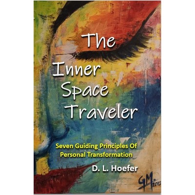 The Inner Space Traveler: Seven Guiding Principles of Personal Transformation by D.L. Hoefer