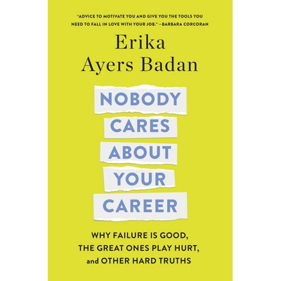 Nobody Cares About Your Career (Why Failure Is Good, the Great Ones Play Hu