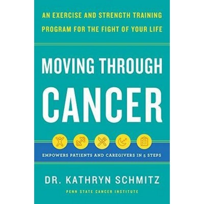 Moving Through Cancer (An Exercise and Strength-Training Program for the Fi