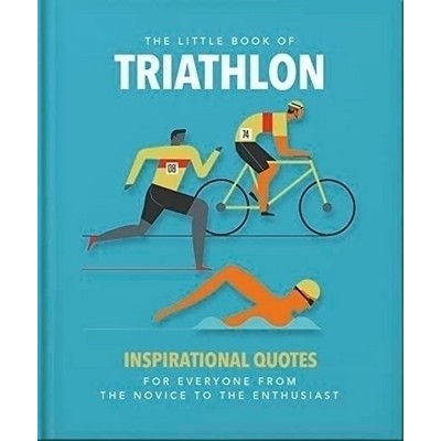 The Little Book of Triathlon (Inspirational Quotes for Everyone from the No