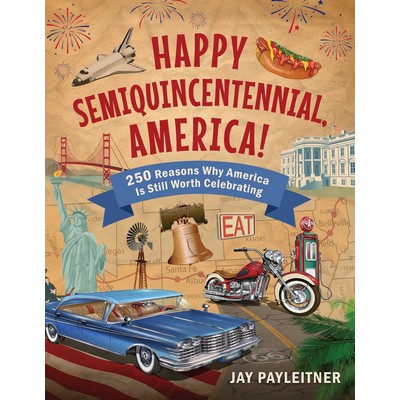Happy Semiquincentennial, America! (250 Reasons Why America Is Still Worth