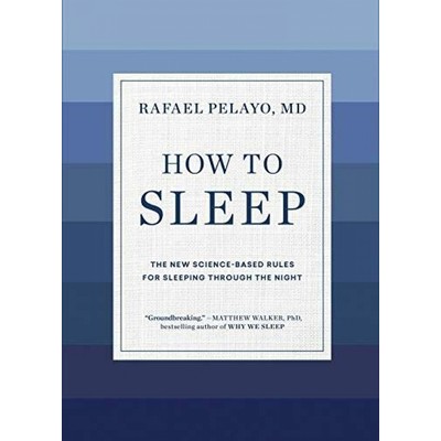 How to Sleep (The New Science-Based Solutions for Sleeping Through the Nigh