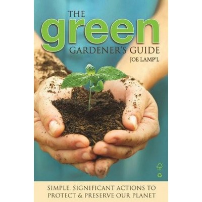Green Gardener's Guide (Simple, Significant Actions to Protect & Preserve O