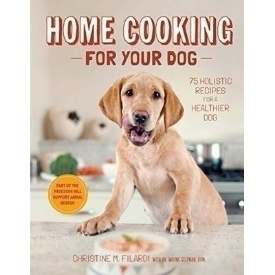 Home Cooking for Your Dog (75 Holistic Recipes for a Healthier Dog)