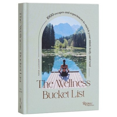 The Wellness Bucket List (1000 Escapes and Experiences to Enrich Your Mind,