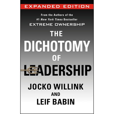 The Dichotomy of Leadership (Balancing the Challenges of Extreme Ownership