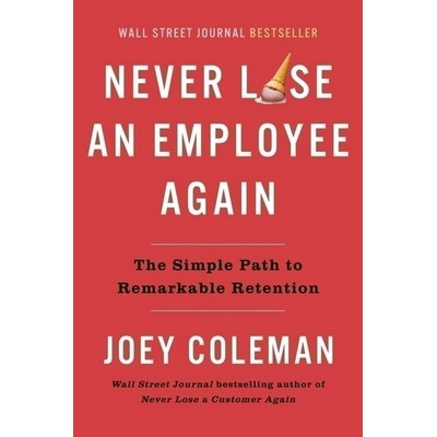 Never Lose an Employee Again (The Simple Path to Remarkable Retention)