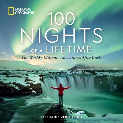 100 Nights of a Lifetime (The World's Ultimate Adventures After Dark)