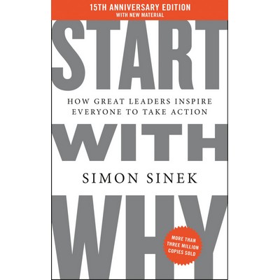 Start with Why 15th Anniversary Edition (How Great Leaders Inspire Everyone