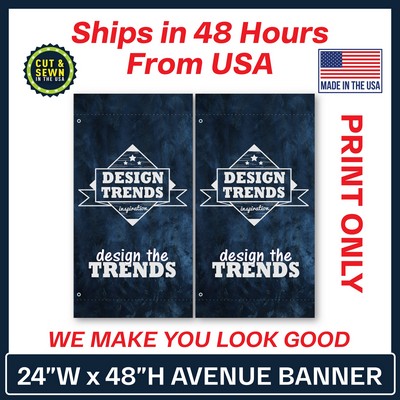 24" W x 48"H Custom Avenue Banner - Double Sided Print Only - Made in the USA