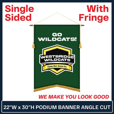 22"W x 30"H Podium Banner Single Sided Angle Cut w/Fringe