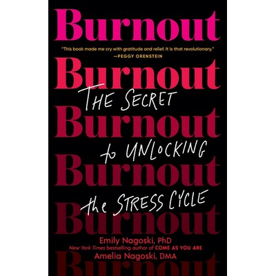 Burnout (The Secret to Unlocking the Stress Cycle) - 9781984818324