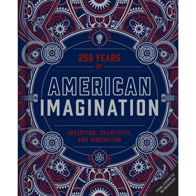 American Imagination (250 Years of Invention, Creativity, and Innovation)