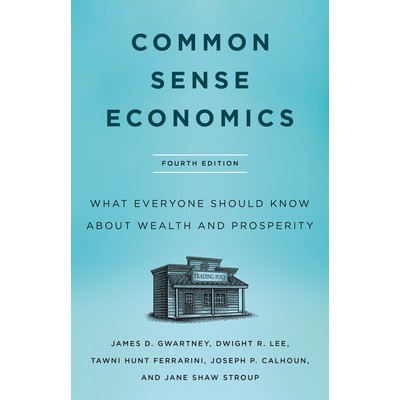 Common Sense Economics (What Everyone Should Know About Wealth and Prosperi