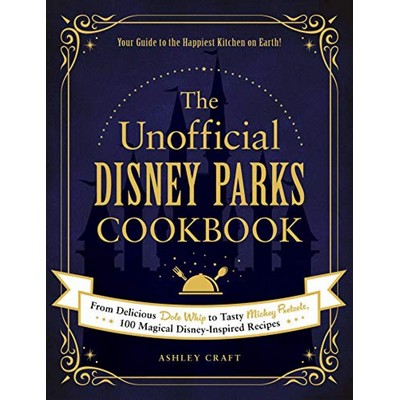 The Unofficial Disney Parks Cookbook (From Delicious Dole Whip to Tasty Mic