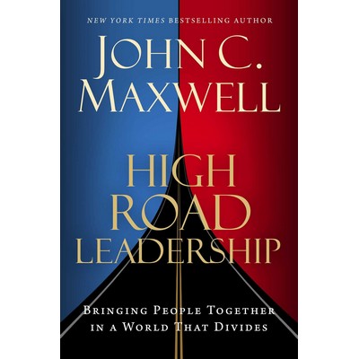 High Road Leadership (Bringing People Together in a World That Divides)