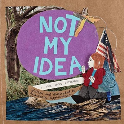 Not My Idea (A Book About Whiteness)