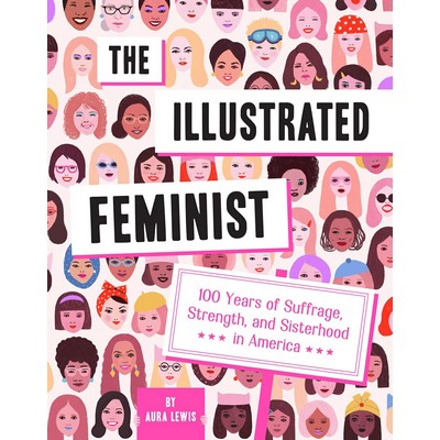 The Illustrated Feminist (100 Years of Suffrage, Strength, and Sisterhood i
