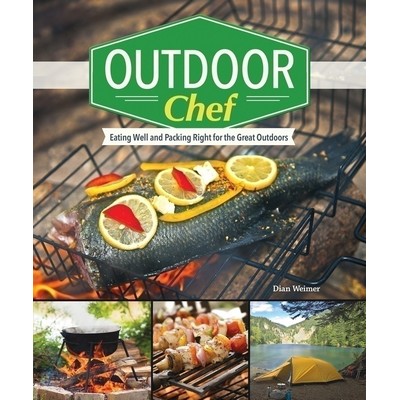 Outdoor Chef (Eating Well and Packing Right for the Great Outdoors)
