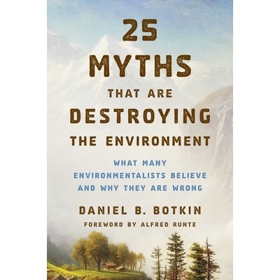 25 Myths That Are Destroying the Environment (What Many Environmentalists B