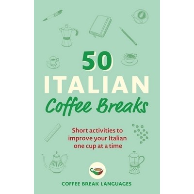 50 Italian Coffee Breaks (Short activities to improve your Italian one cup