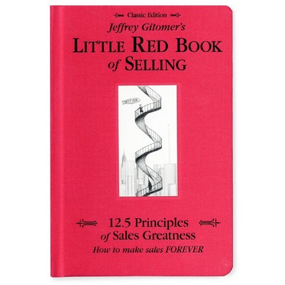Jeffrey Gitomer's Little Red Book of Selling (12.5 Principles of Sales Grea