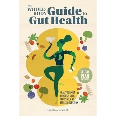 The Whole-Body Guide to Gut Health (Heal Your Gut Through Diet, Exercise, a