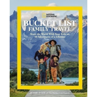 National Geographic Bucket List Family Travel (Share the World With Your Ki