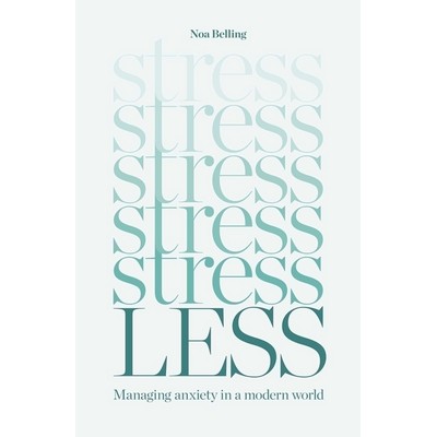 Stress Less (Managing anxiety in a modern world)