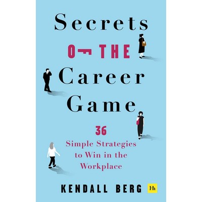 Secrets of the Career Game (36 simple strategies to win in the workplace)