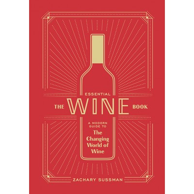 The Essential Wine Book (A Modern Guide to the Changing World of Wine)