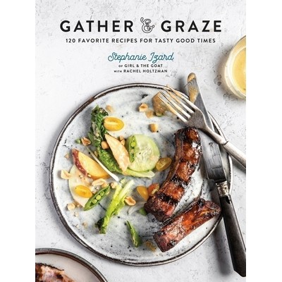 Gather & Graze (120 Favorite Recipes for Tasty Good Times: A Cookbook)