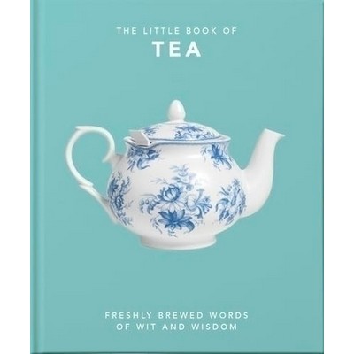 The Little Book of Tea (Freshly Brewed Words of Wit and Wisdom)