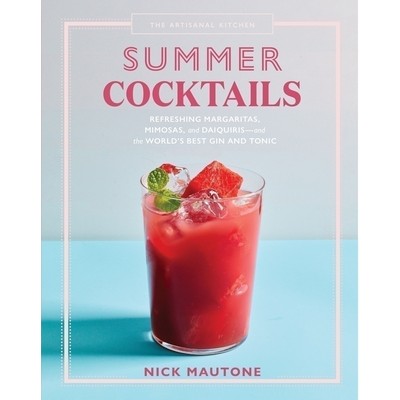 The Artisanal Kitchen: Summer Cocktails (Refreshing Margaritas, Mimosas, an