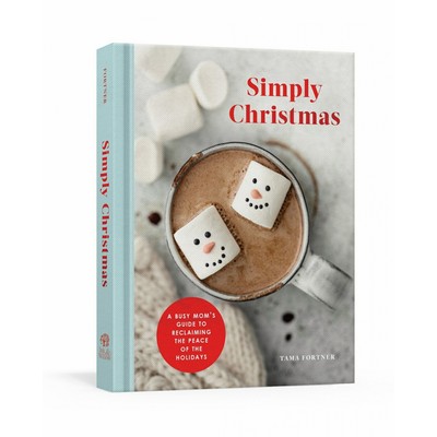 Simply Christmas (A Busy Mom's Guide to Reclaiming the Peace of the Holiday