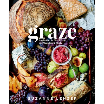 Graze (Inspiration for Small Plates and Meandering Meals: A Charcuterie Coo