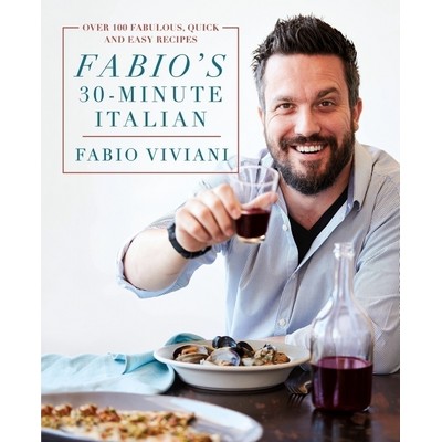 Fabio's 30-Minute Italian (Over 100 Fabulous, Quick and Easy Recipes)