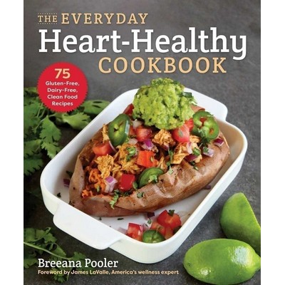 The Everyday Heart-Healthy Cookbook (75 Gluten-Free, Dairy-Free, Clean Food