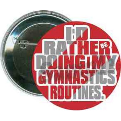 Gymnastics - I'd Rather Be Doing My Gymnastics - 2 1/4'' Round Button