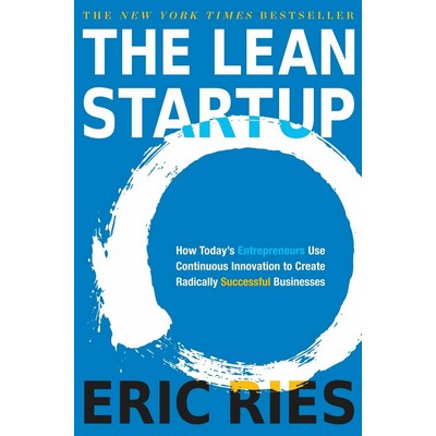 The Lean Startup (How Today's Entrepreneurs Use Continuous Innovation to Cr
