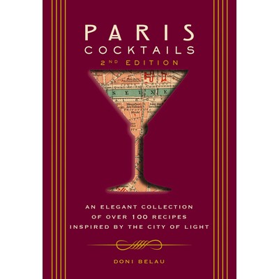 Paris Cocktails, Second Edition (An Elegant Collection of Over 100 Recipes