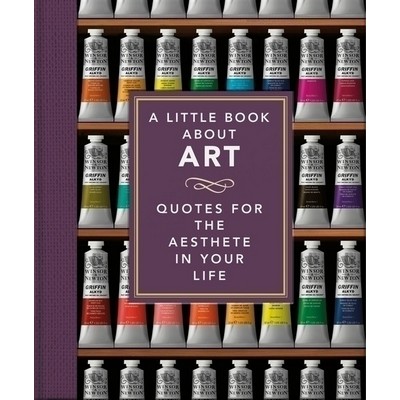 A Little Book About Art (Quotes for the Aesthete in Your Life)