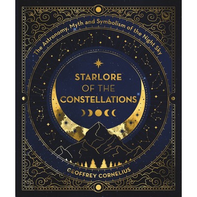 Starlore of the Constellations (The Astronomy, Myth and Symbolism of the Ni