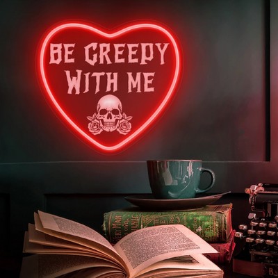Be Creepy With Me UV Print Neon Sign