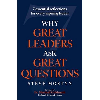 Why Great Leaders Ask Great Questions (The 7 essential reflections for ever