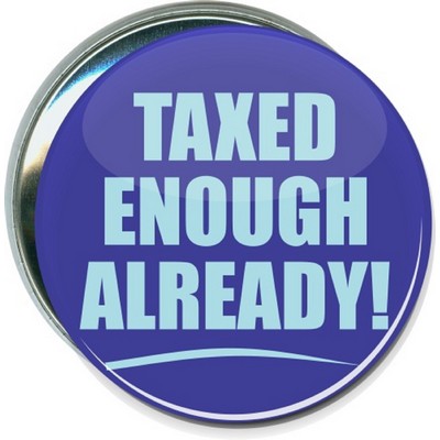 Political - Taxed Enough Already - 3'' Round Button